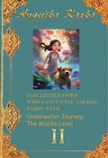 Cover: For little ones who can't fall asleep. Faire tale. Traveling underwater. The Middle Level. (FOR LITTLE ONES WHO CAN'T FALL ASLEEP. FAIRY TALE., #2) - Angelika Kazka