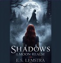 Cover: Shadows of the Moon Realm (Between Worlds Saga, #2) - E. S. Lemstra