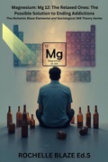 Cover: Magnesium: Mg 12: The Relaxed Ones: The Possible Solution to Ending Addictions - Rochelle Blaze