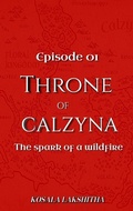 Cover: The Spark of a Wildfire: Episode one (Throne of Calzyna, #1) - Kosala Lakshitha