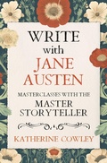 Cover: Write with Jane Austen: Masterclasses with the Master Storyteller - Katherine Cowley