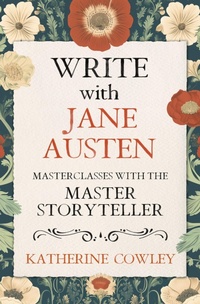 Enlarge image Cover: Write with Jane Austen: Masterclasses with the Master Storyteller - Katherine Cowley