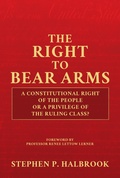 Cover: The Right to Bear Arms: A Constitutional Right of the People or a Privilege of the Ruling Class? - Post Hill Press
