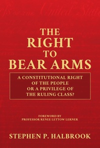 Enlarge image Cover: The Right to Bear Arms: A Constitutional Right of the People or a Privilege of the Ruling Class? - Post Hill Press