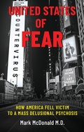 Cover: United States of Fear: How America Fell Victim to a Mass Delusional Psychosis - Post Hill Press