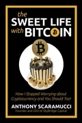 Cover: The Sweet Life with Bitcoin: How I Stopped Worrying about Cryptocurrency and You Should Too! - Post Hill Press