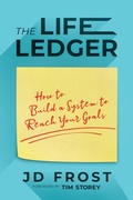 Cover: The Life Ledger: How to Build a System to Reach Your Goals - Post Hill Press