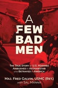 Cover: A Few Bad Men: The True Story of U.S. Marines Ambushed in Afghanistan and Betrayed in America - Post Hill Press