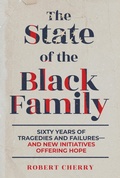 Cover: The State of the Black Family: Sixty Years of Tragedies and Failures-and New Initiatives Offering Hope - Post Hill Press