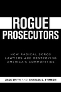 Cover: Rogue Prosecutors: How Radical Soros Lawyers Are Destroying America's Communities - Post Hill Press