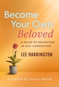 Cover: Become Your Own Beloved: A Guide to Delighting in Self-Connection - Post Hill Press