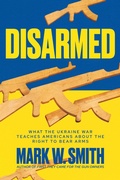 Cover: Disarmed: What the Ukraine War Teaches Americans About the Right to Bear Arms - Post Hill Press