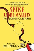 Cover: Spike Unleashed: The Wonder Dog Returns: As told to Bill Boggs - Post Hill Press