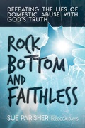 Cover: Rock Bottom and Faithless: Defeating the Lies of Domestic Abuse with God's Truth - Post Hill Press