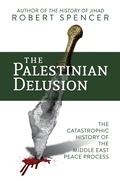 Cover: The Palestinian Delusion: The Catastrophic History of the Middle East Peace Process - Post Hill Press