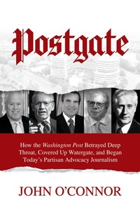 Enlarge image Cover: Postgate: How the Washington Post Betrayed Deep Throat, Covered Up Watergate, and Began Today's Partisan Advocacy Journalism - Post Hill Press