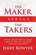 Cover: The Maker Versus the Takers: What Jesus Really Said About Social Justice and Economics - Post Hill Press