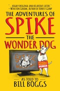 Cover: The Adventures of Spike the Wonder Dog: As told to Bill Boggs - Post Hill Press