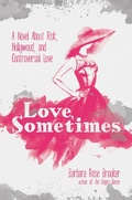 Cover: Love, Sometimes: A Novel About Risk, Hollywood, and Controversial Love - Post Hill Press