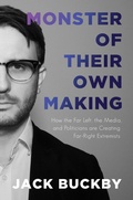 Cover: Monster of Their Own Making: How the Far Left, the Media, and Politicians are Creating Far-Right Extremists - Post Hill Press