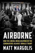 Cover: Airborne: How The Liberal Media Weaponized The Coronavirus Against Donald Trump - Post Hill Press