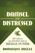 Cover: Damsel in Distressed: My Life in the Golden Age of Hedge Funds - Post Hill Press