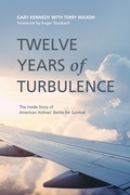 Cover: Twelve Years of Turbulence: The Inside Story of American Airlines' Battle for Survival - Post Hill Press