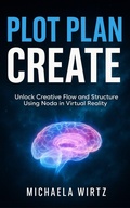 Cover: Plot. Plan. Create: Unlock Creative Flow and Structure Using Noda in Virtual Reality (VR Apps for Writers, #2) - Merrywidow Publishing LLC