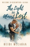 Cover: The Light We Almost Lost (Welcome to Redemption, Alaska, #0.5) - Sunrise Publishing