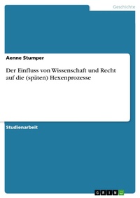 Bild: Der Einfluss von Wissenschaft und Recht auf die (späten) Hexenprozesse - GRIN Verlag