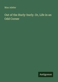 Cover: Out of the Hurly-burly. Or, Life in an Odd Corner - Antigonos Verlag