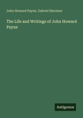 Cover: The Life and Writings of John Howard Payne - Antigonos Verlag