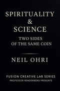 Cover: Spirituality and Science: Two Sides of the Same Coin - NEIL OHRI