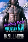 Cover: Mercilessly Melted by the Mountain Man (White Pine Falls, #2) - Hazel J. North