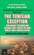 Cover: The Tunisian Exception: How Ancient Statehood And National Unity Shaped The Arab World's Most Cohesive Nation (The Mediterranean Notebooks) - Global East-West Ltd