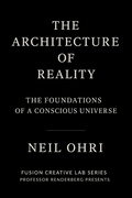 Cover: The Foundations of Conscious Universe - NEIL OHRI