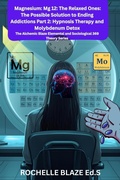 Cover: Magnesium: Mg 12: The Relaxed Ones: The Possible Solution to Ending Addictions Part 2: Hypnosis Therapy and Molybdenum Detox - Rochelle Blaze