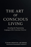 Cover: The Art of Conscious Living: Decoding the Programming Language of the Conscious Universe - NEIL OHRI