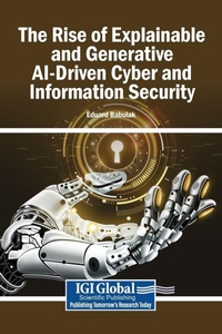 Enlarge image Cover: The Rise of Explainable and Generative AI-Driven Cyber and Information Security - Igi Global Scientific Publishing