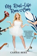 Cover: My Real-Life Rom-Com: How to Build Confidence and Write Your Own Relationship Rules - Post Hill Press