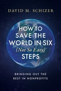 Cover: How to Save the World in Six (Not So Easy) Steps: Bringing Out the Best in Nonprofits - Post Hill Press