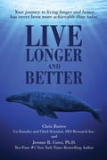 Cover: Live Longer and Better: Your Journey to Living Longer and Better Has Never Been More Achievable Than Today - Post Hill Press