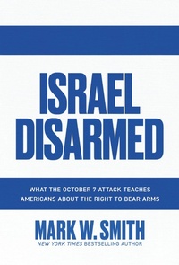Enlarge image Cover: Israel Disarmed: What the October 7 Attack Teaches Americans about the Right to Bear Arms - Post Hill Press