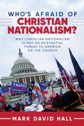 Cover: Who's Afraid of Christian Nationalism: Why Christian Nationalism Is Not an Existential Threat to America or the Church - Post Hill Press