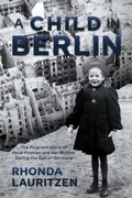 Cover: A Child in Berlin: The Poignant Story of Heidi Posnien and Her Mother During the Fall of Germany - Post Hill Press