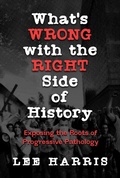Cover: What's Wrong with the Right Side of History: Exposing the Roots of Progressive Pathology - Post Hill Press