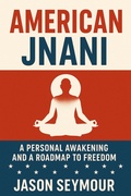 Cover: American Jnani: A Personal Awakening and a Roadmap to Freedom (The Awakening Collection, #1) - Dime Group LLC