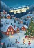 Cover: Kleine Weihnachtsgeschichten f&uuml;r gro&szlig;e Tr&auml;ume: Die beliebtesten Kinderb&uuml;cher zu Weihnachten - Weihnachtsroman! Das gro&szlig;e Weihnachtsbuch f&uuml;r Kinder - Kurzgeschichten rund um Weihnachten - tredition