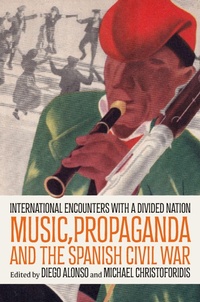 Enlarge image Cover: Music, Propaganda, and the Spanish Civil War - Oxford University Press Inc