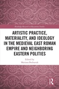 Cover: Artistic Practice, Materiality, and Ideology in the Medieval East Roman Empire and Neighboring Eastern Polities - Routledge